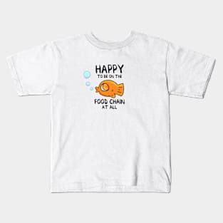 Happy To Be On The Food Chain At All Kids T-Shirt